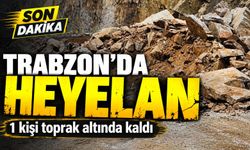 Son Dakika! Trabzon’da Heyelan; 1 kişi toprak altında kaldı