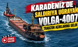 Karadeniz’de Saldırıya Uğrayan VOLGA-4007 Trabzon Açıklarına Geldi