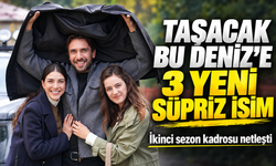 Taşacak Bu Deniz’e 3 yeni süpriz isim: İkinci sezon kadrosu netleşti