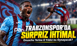 Trabzonspor’da Sürpriz İhtimal; Onuachu Yerine O Yıldız mı Oynayacak?