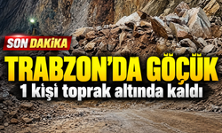 Son Dakika! Trabzon’da Heyelan; 1 kişi toprak altında kaldı