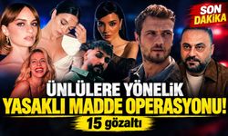 Son dakika: Ünlülere yönelik yasaklı madde operasyonu! 15 gözaltı