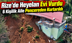 Rize’de heyelan dehş*ti: 6 kişilik aile pencereden kurtarıldı