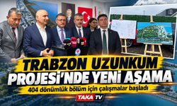 Trabzon Uzunkum Projesi’nde Yeni Aşama; 404 dönümlük bölüm için çalışmalar başladı