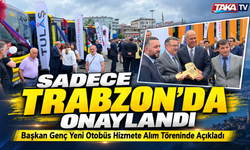 Başkan Ahmet Metin Genç Yeni Otobüs Hizmete Alım Töreninde Açıkladı; “Sadece Trabzon’da Onaylandı”