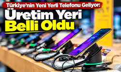 Türkiye’nin Yeni Yerli Telefonu Geliyor: Üretim Yeri Belli Oldu