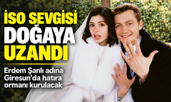 İso Sevgisi Doğaya Uzandı; Erdem Şanlı adına Giresun’da hatıra ormanı kurulacak