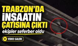 Trabzon Yomra’da İnşaatın Çatısına Çıktı; Ekipler Seferber Oldu