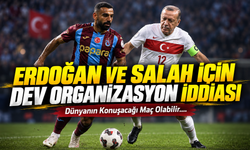 Erdoğan Ve Salah İçin Dev Organizasyon İddiası; Dünyanın Konuşacağı Maç Olabilir….