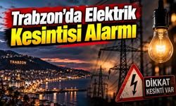 Trabzon’da 9 İlçede Elektrik Kesintisi: Saatler Belli Oldu