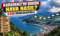 Karadeniz Hava Durumu: 6 İlde Sıcaklıklar ve Gökyüzü Değişiyor