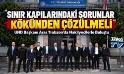 UND Başkanı Aras Trabzon’da Nakliyecilerle Buluştu: ‘Sınır Kapılarındaki Sorunlar Kökünden Çözülmeli’