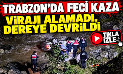 Trabzon’da otomobil dereye devrildi: Acı haber geldi