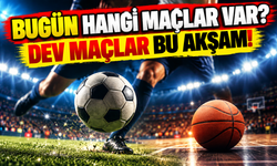 Bugünün maçları belli oldu: Futbol ve basketbolda dikkat çeken program