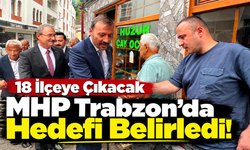 MHP Trabzon'da Hedefi Belirledi: 18 İlçeye Çıkacak