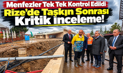 Rize’de Taşkın Sonrası Kritik İnceleme: Menfezler Tek Tek Kontrol Edildi