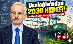Uraloğlu’ndan 2030 hedefi: Türkiye’de yeşil konteyner limanı geliyor
