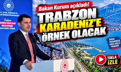 Bakan Kurum açıkladı: Trabzon Karadeniz’e örnek olacak