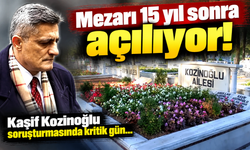 Kaşif Kozinoğlu’nun mezarı açılıyor: 15 yıl sonra kritik inceleme