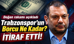 Trabzonspor'un Borcu Ne Kadar? Ertuğrul Doğan Tek Kalemde Açıkladı!