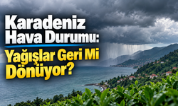 Evden Çıkmadan Önce Son Bir Bakış: Karadeniz Hava Durumu Ne Gösteriyor?