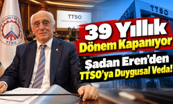 Şadan Eren’den TTSO’ya Duygusal Veda: 39 Yıllık Dönem Kapanıyor