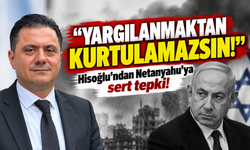 Hisoğlu’ndan Netanyahu’ya sert tepki: "Yargılanmaktan kurtulamazsın!"