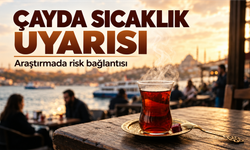 Çok sıcak içeceklerde kanser riski: Çay ve kahve nasıl tüketilmeli?