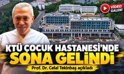 10 yıldır beklenen KTÜ Çocuk Hastanesi’nde sona gelindi: Prof. Dr. Celal Tekinbaş açıkladı
