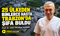 25 Ülkeden Binlerce Hasta Trabzon’da Şifa Buldu; Prof. Dr. Celal Tekinbaş açıkladı