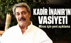 Kadir İnanır'ın Vasiyetinde Mirasın Adresi Belli Oldu: Ayrıntılar Neler?