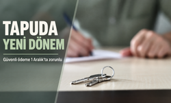 Taşınmaz satışlarında güvenli ödeme 1 Aralık’ta zorunlu olacak