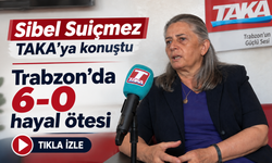 Sibel Suiçmez TAKA’ya konuştu: “Trabzon’da 6-0 hayal ötesi”