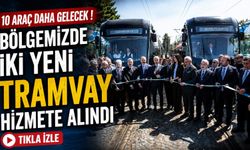 Bölgemizde İki Yeni Tramvay Hizmete Alındı