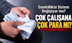 Emeklilik sisteminde yeni dönem sinyali: Çok çalışana daha yüksek maaş gündemde