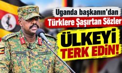 Uganda’dan Türklere dikkat çeken çağrı: “Ülkeyi terk edin”