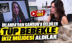 İrlanda’dan Samsun’a geldiler, tüp bebekle ikiz müjdesi aldılar