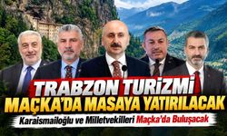 Trabzon Turizmi Maçka’da Masaya Yatırılacak; Karaismailoğlu ve Milletvekilleri Maçka’da Buluşacak