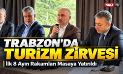 Trabzon’da Turizm Zirvesi; İlk 8 Ayın Rakamları Masaya Yatırıldı
