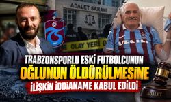 Trabzonsporlu eski futbolcunun oğlunun ölümüyle ilgili iddianame kabul edildi