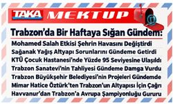 Trabzon’da Bir Haftaya Neler Sığdı: Yağıştan Spora Kentin Gündemine Damga Vuran Gelişmeler