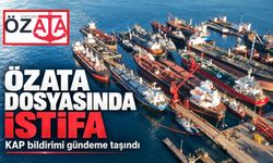 Özata Denizcilik dosyasında istifa detayı gündeme geldi