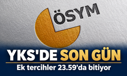 YKS ek tercihlerinde son gün: Başvurular saat 23.59'da bitiyor