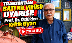 Trabzon'dan Batı Nil Virüsü Uyarısı!; Prof. Dr. Özlü'den Kritik Uyarı