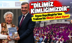 Feyza Hepçilingirler'den Trabzon'da Dikkat Çeken Uyarı! "Anadilimiz Kimliğimizdir"