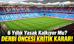 Trabzonspor-Beşiktaş Derbisinde Yasak Kalkıyor Mu? Gözler Valilikte
