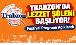 Trabzon'da Lezzet Şöleni Başlıyor! Festival Programı Açıklandı