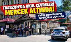 Trabzon'da Okul Çevreleri Mercek Altında! Valilik Denetimlerin Sürdüğünü Duyurdu