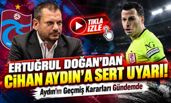 Ertuğrul Doğan'dan Cihan Aydın'a Sert Uyarı!; Aydın'ın Geçmiş Kararları Gündemde