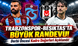 Trabzonspor-Beşiktaş'ta Büyük Randevu!; Derbi Öncesi Kadro Değerleri Açıklandı!